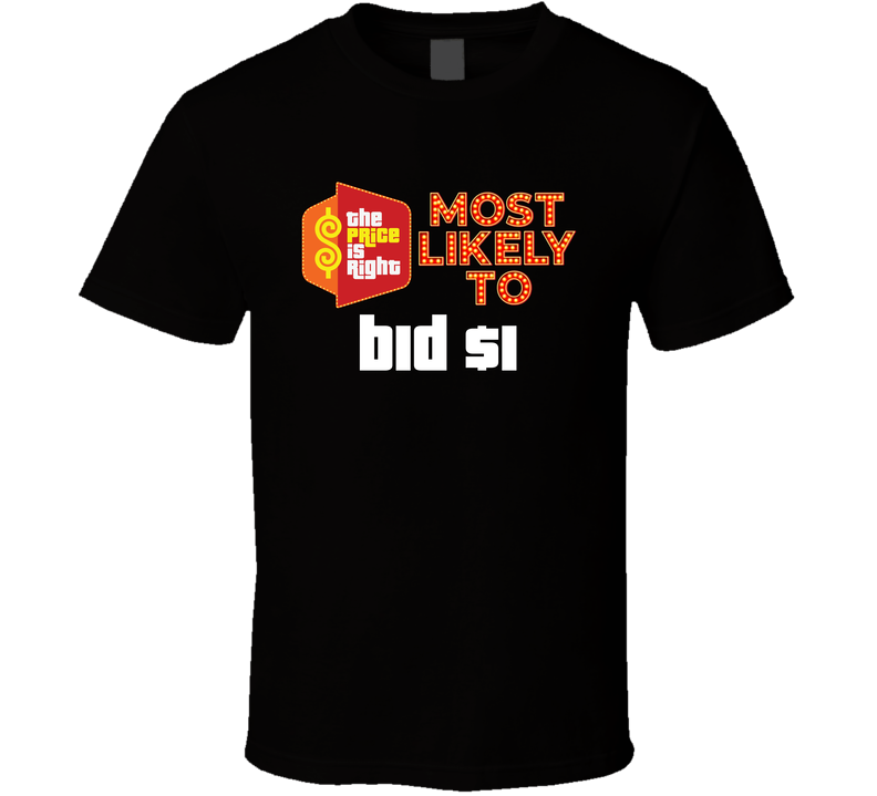 Price Is Right - Most Likely To Bid $1 T Shirt