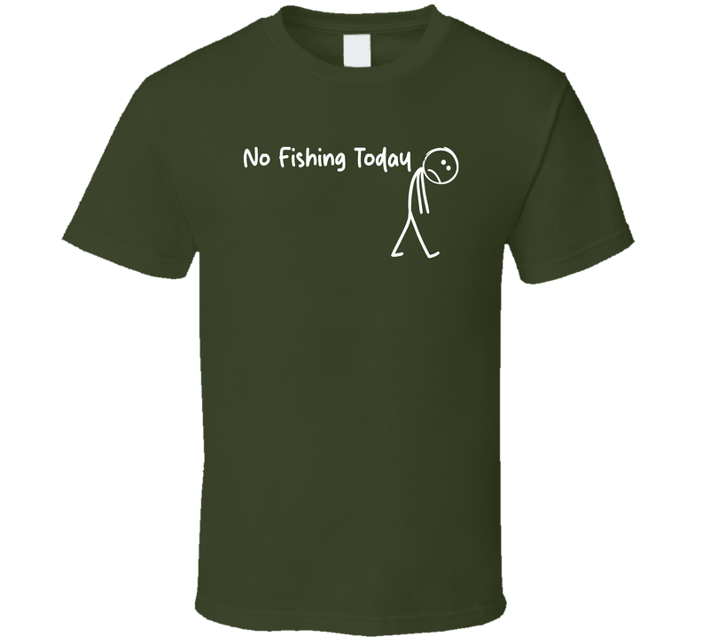 No Fishing Today T Shirt