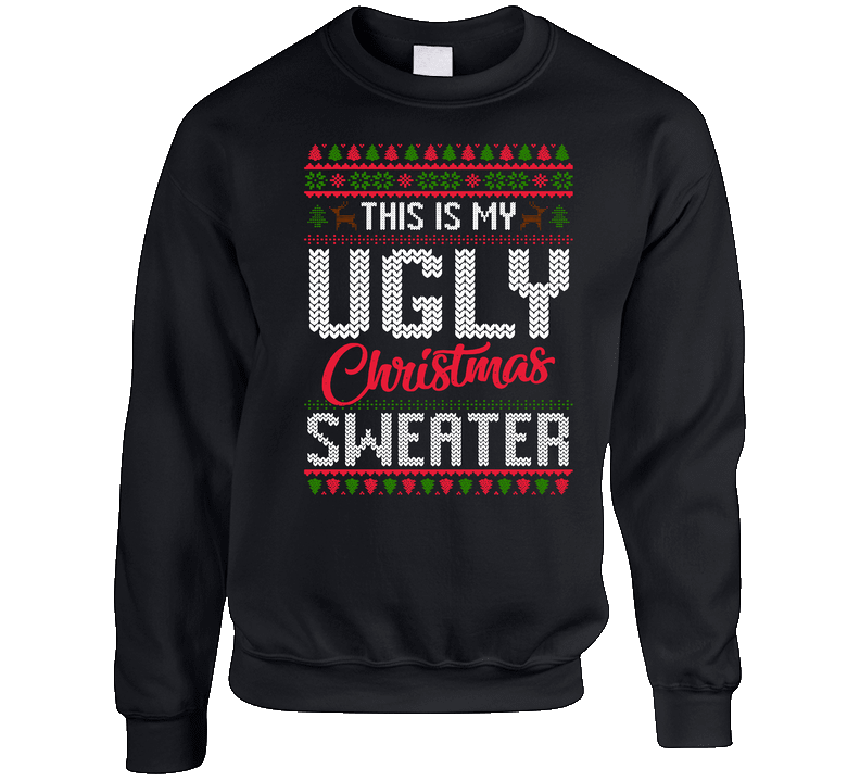 This Is My Ugly Christmas Sweater Crewneck Sweatshirt