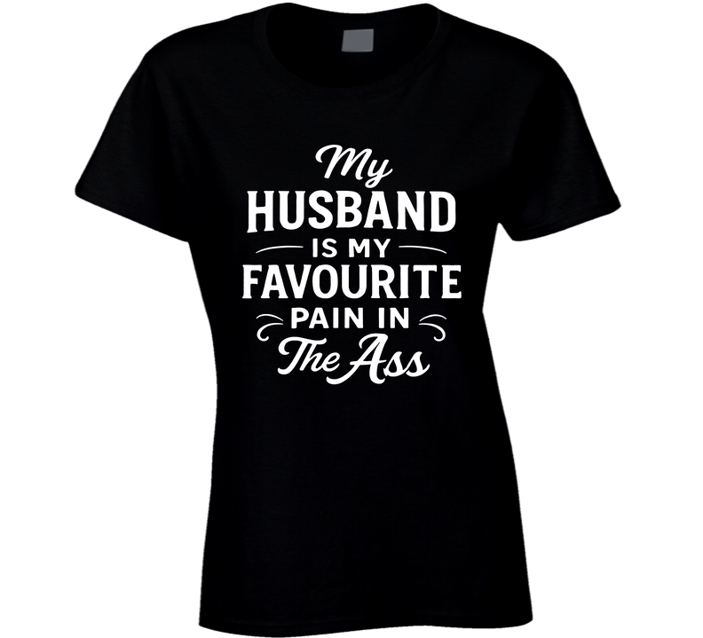 My Husband Is My Favourite Pain In The Ass Ladies T Shirt
