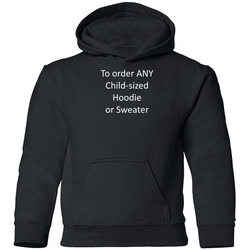 To Order ANY CHILD Size HOODIE Or CREWNECK Sweater (choose This Listing And See Listing Description For Details) Youth Hoodie 40340323