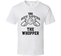 This Guy Loves The Whopper Billy Paultz Basketball Nickname T Shirt 18910108