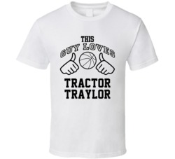 This Guy Loves Tractor Traylor Robert Traylor Basketball Nickname T Shirt 18910202