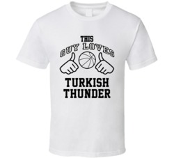 This Guy Loves Turkish Thunder Ersan Ilyasova Basketball Nickname T Shirt 18910240