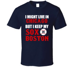 I Might Live In Chicago City But I Keep My Sox In Boston Baseball T Shirt 18943040