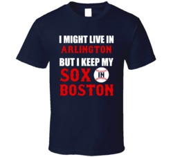 I Might Live In Arlington City But I Keep My Sox In Boston Baseball T Shirt 18943313