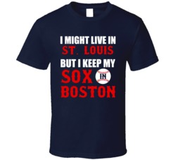 I Might Live In St. Louis City But I Keep My Sox In Boston Baseball T Shirt 18943362
