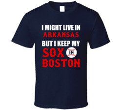 I Might Live In Arkansas City But I Keep My Sox In Boston Baseball T Shirt 18943678