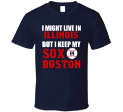 I Might Live In Illinois City But I Keep My Sox In Boston Baseball T Shirt 18943739
