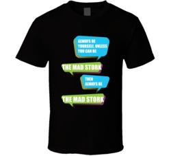 Always Be Yourself Unless You Can Be Mad Stork Ted Hendricks Football Player Nickname T Shirt 18994322