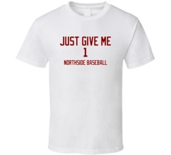 Chicago Northside Baseball Just Give Me One white Tshirt 20608430