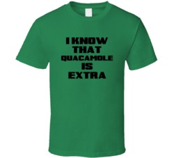 I Know That Quacamole Is Extra Humor Tshirt 20962818
