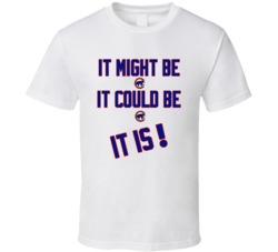 Chicago Cubs Baseball Inspired It Might Be It Could Be It Is Fan Tshirt 25222483
