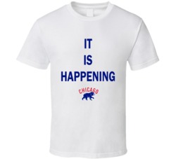 Chicago Cubs Inspired Baseball It Is Happening Fan Tshirt 25222714