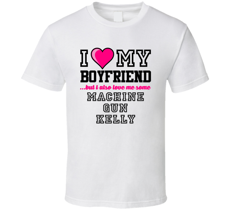 Love My Boyfriend And Machine Gun Kelly Jim Kelly Football Player Nickname T Shirt Love My Boyfriend And Machine Gun Kelly Jim Kelly Football Player Nickname T Shirt