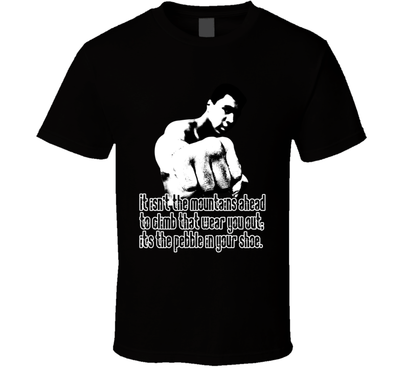 Muhammad Ali Mountains Ahead to Climb Pebble In Shoe Worn Look T Shirt Muhammad Ali Mountains Ahead to Climb Pebble In Shoe Worn Look T Shirt