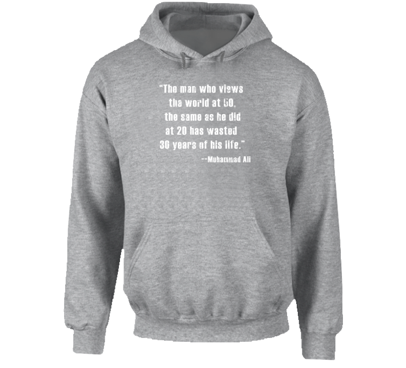 Muhammad Ali Man Who Views World the Same at 50 Quote Worn Look Hoodie