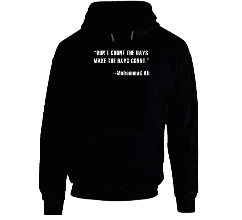 Muhammad Ali Dont Count the Days Make the Days Count Worn Look Hoodie Muhammad Ali Dont Count the Days Make the Days Count Worn Look Hoodie