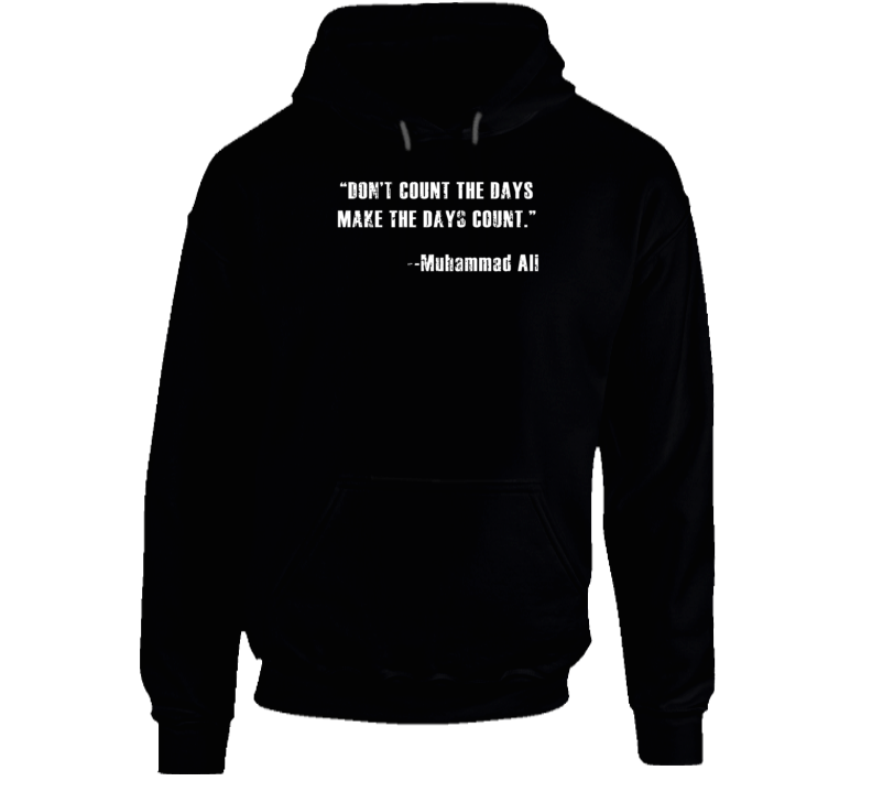 Muhammad Ali Dont Count the Days Make the Days Count Worn Look Hoodie