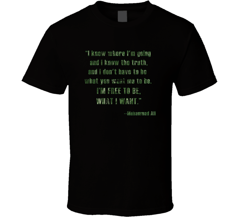 Don't Have To Free to Be What I Want Muhammad Ali Worn Look T Shirt