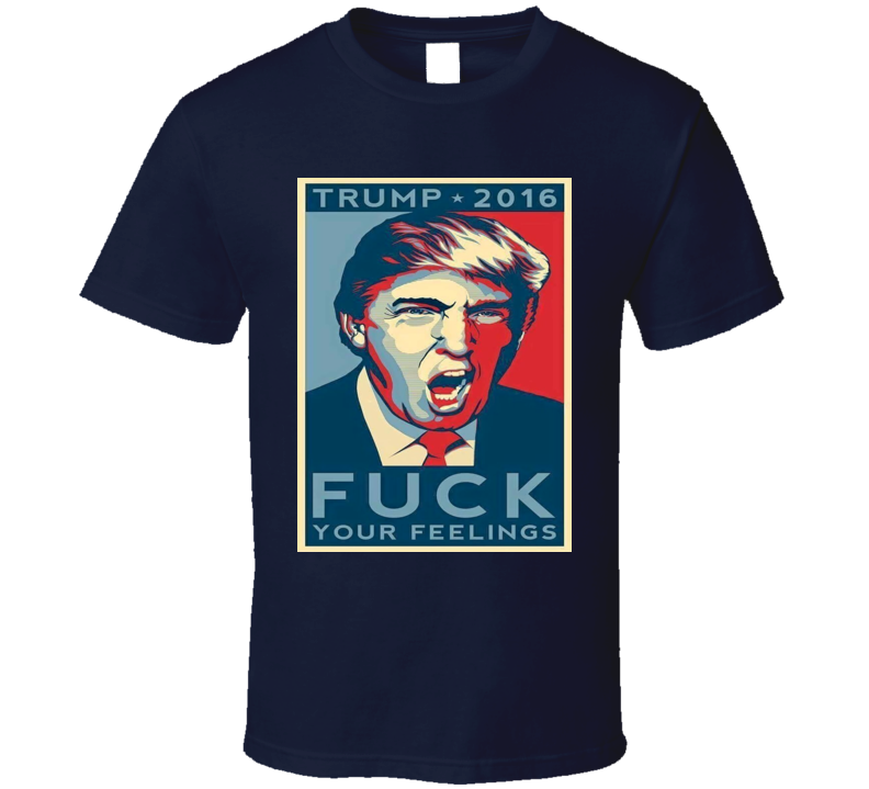 Donald Trump 4k Your Feelings Funny Hope Poster Cool Political T Shirt