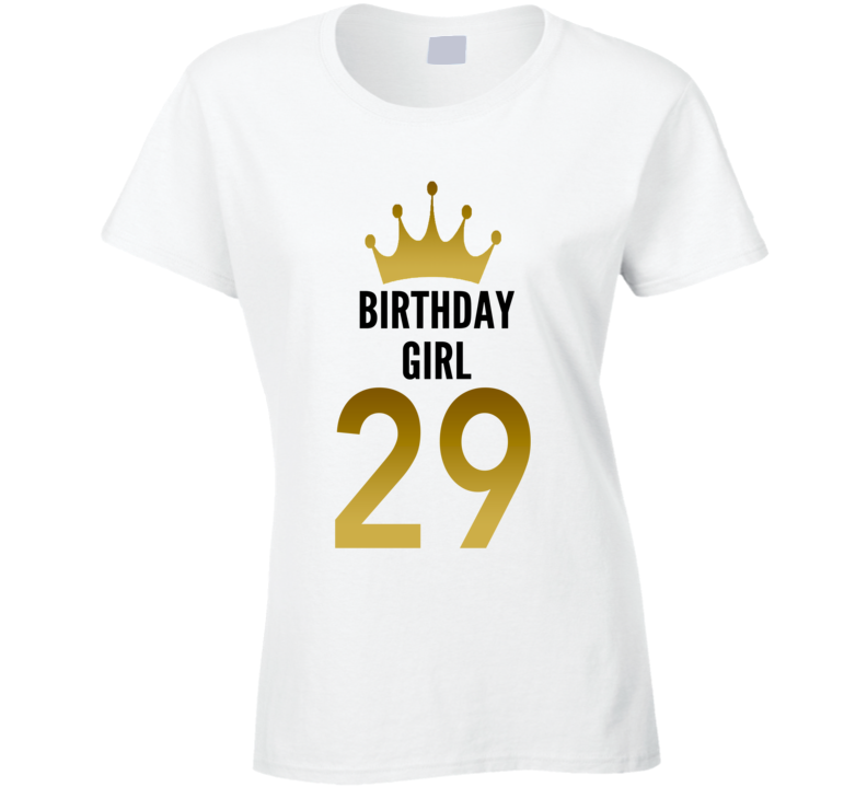 Birthday Girl 29 Year OldWomen Cool Gift Funny Ladies T Shirt