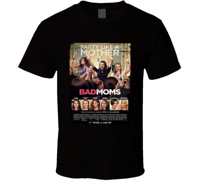 Bad Moms Movie Poster Worn Look Cool Comedy Film Gift T Shirt Bad Moms Movie Poster Worn Look Cool Comedy Film Gift T Shirt