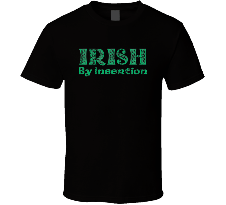 Irish By Insertion Funny St Patricks Day Cool Green Worn Look T Shirt