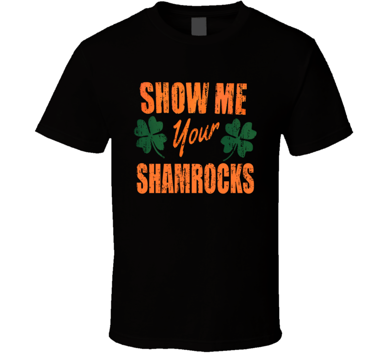 Show Me Your Shamrocks Worn Look Funny St Patricks Day Irish T Shirt Show Me Your Shamrocks Worn Look Funny St Patricks Day Irish T Shirt