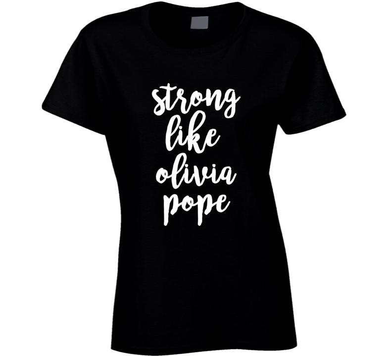 Strong Like Olivia Pope Scandal TV Show Character Funny Ladies T Shirt