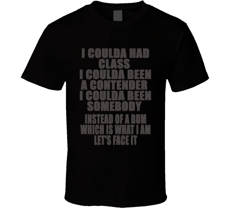 I Coulda had Class Contender Somebody On the Waterfront Movie T Shirt I Coulda had Class Contender Somebody On the Waterfront Movie T Shirt