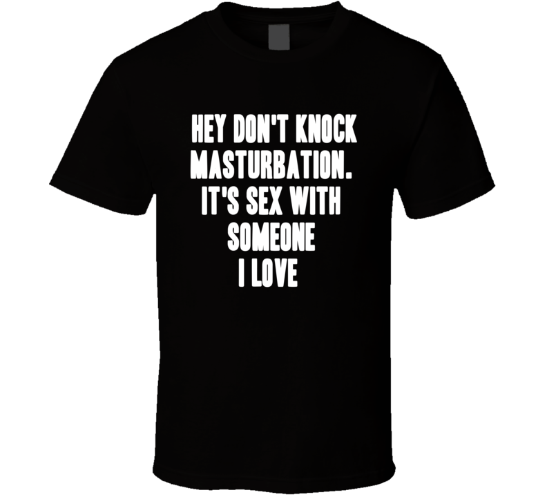 Hey Don'T Knock Masturbation It'S Sex Annie Hall Movie Quote T Shirt