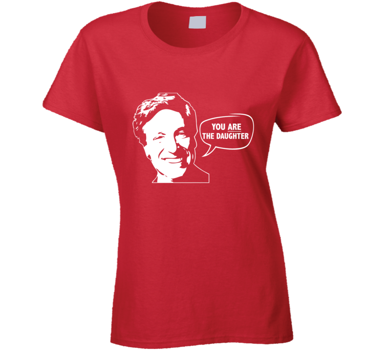 Maury Povich You Are The Daughter Funny Tv Show Ladies T Shirt Maury Povich You Are The Daughter Funny Tv Show Ladies T Shirt