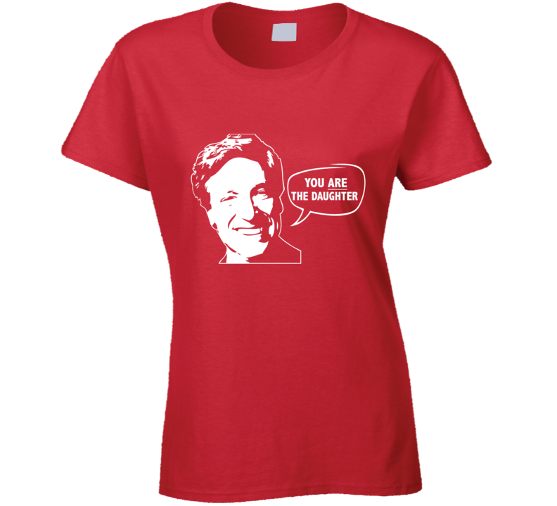 Maury Povich You Are The Daughter Funny Tv Show Ladies T Shirt