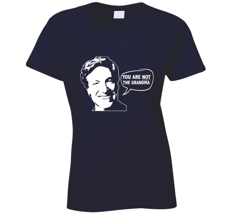 Maury Povich You Are Not The Grandma Funny Tv Show Ladies T Shirt