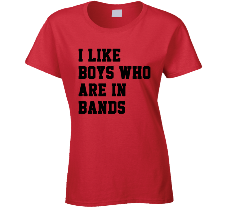 I Like Boys Who Are In Bands Cool Music Funny Ladies T Shirt