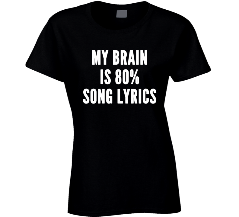 My Brain Is 80% Song Lyrics Funny Tredning Music T Shirt My Brain Is 80% Song Lyrics Funny Tredning Music T Shirt