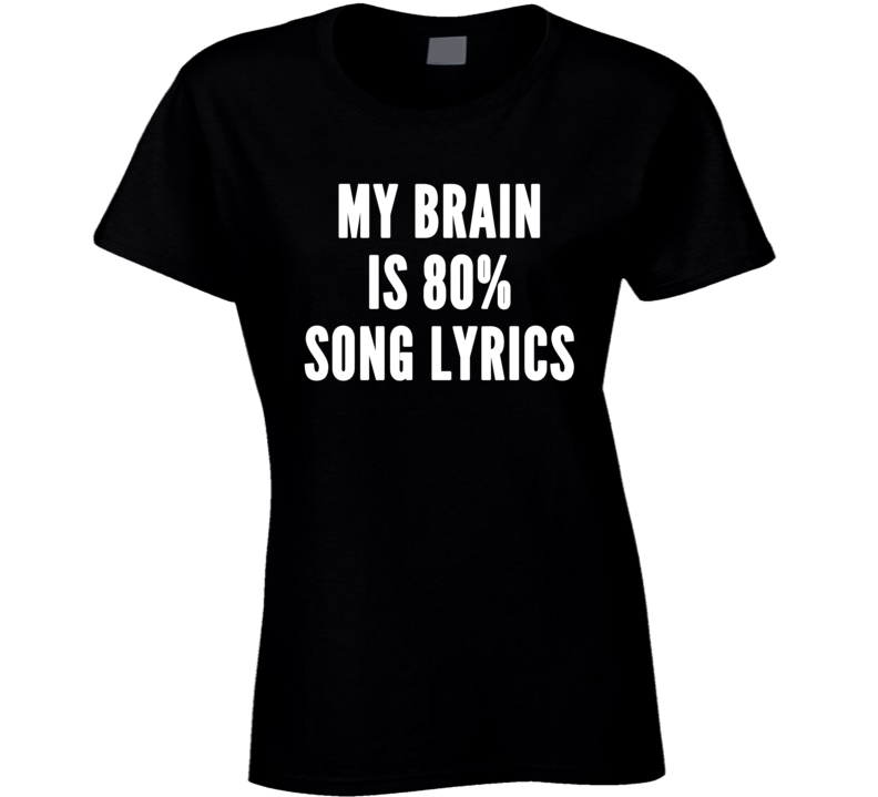 My Brain Is 80% Song Lyrics Funny Tredning Music T Shirt