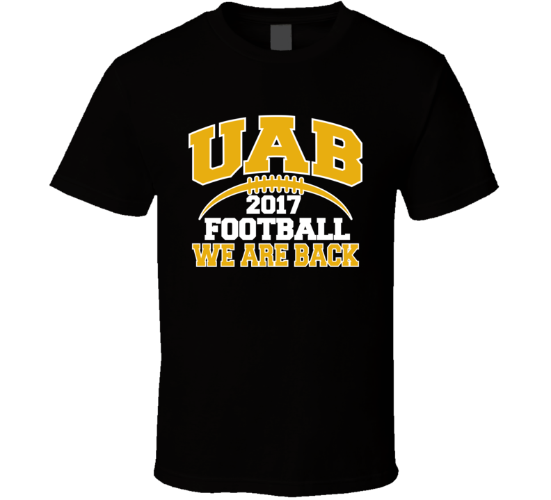 Uab Football 2017 We Are Back Birmingham Alabama Fan T Shirt Uab Football 2017 We Are Back Birmingham Alabama Fan T Shirt