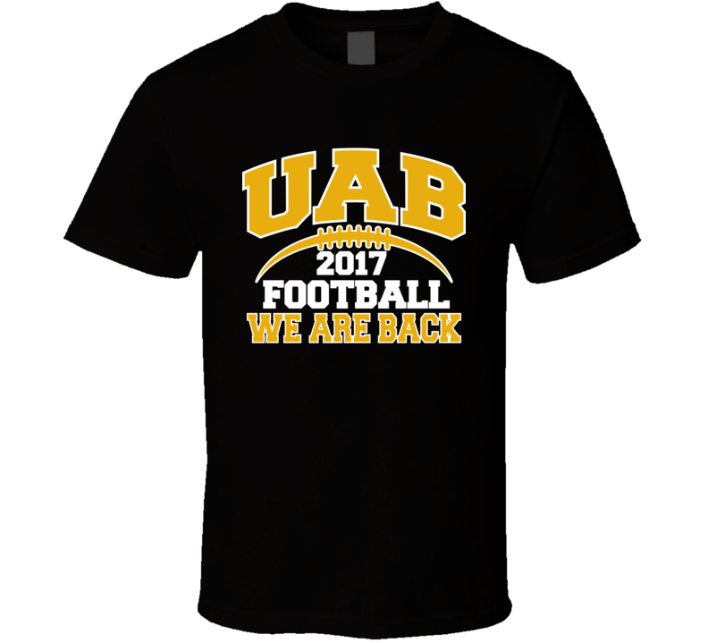  Uab Football 2017 We Are Back Birmingham Alabama Fan T Shirt