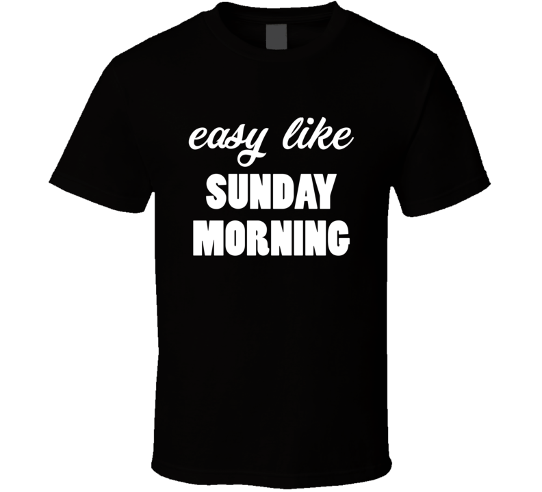 Easy Like Sunday Morning Funny Music Lyrics Trending Cool T Shirt