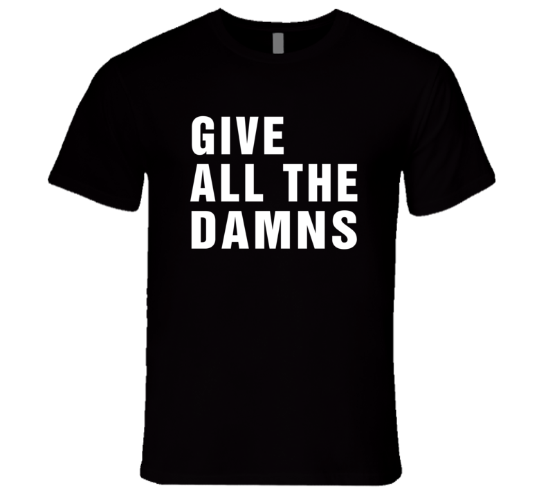 Give All The Damns Worn By W. Kamau Bell Cool T Shirt Give All The Damns Worn By W. Kamau Bell Cool T Shirt