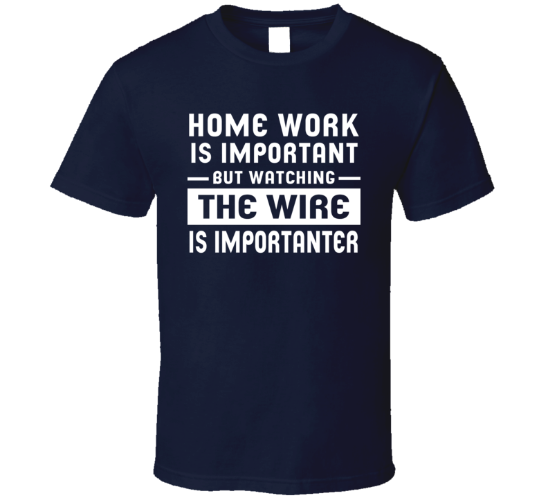 Home Work Is Important Watching The Wire Funny Tv Show T Shirt Home Work Is Important Watching The Wire Funny Tv Show T Shirt