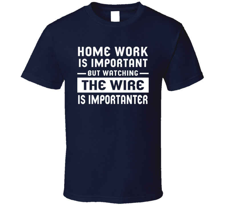 Home Work Is Important Watching The Wire Funny Tv Show T Shirt