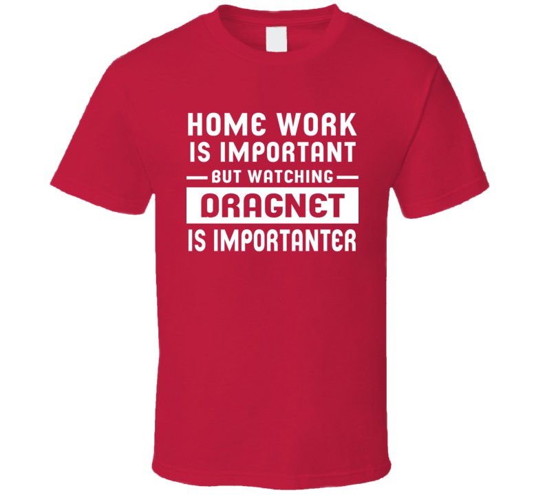 Home Work Is Important Watching Dragnet Funny Tv Show T Shirt Home Work Is Important Watching Dragnet Funny Tv Show T Shirt