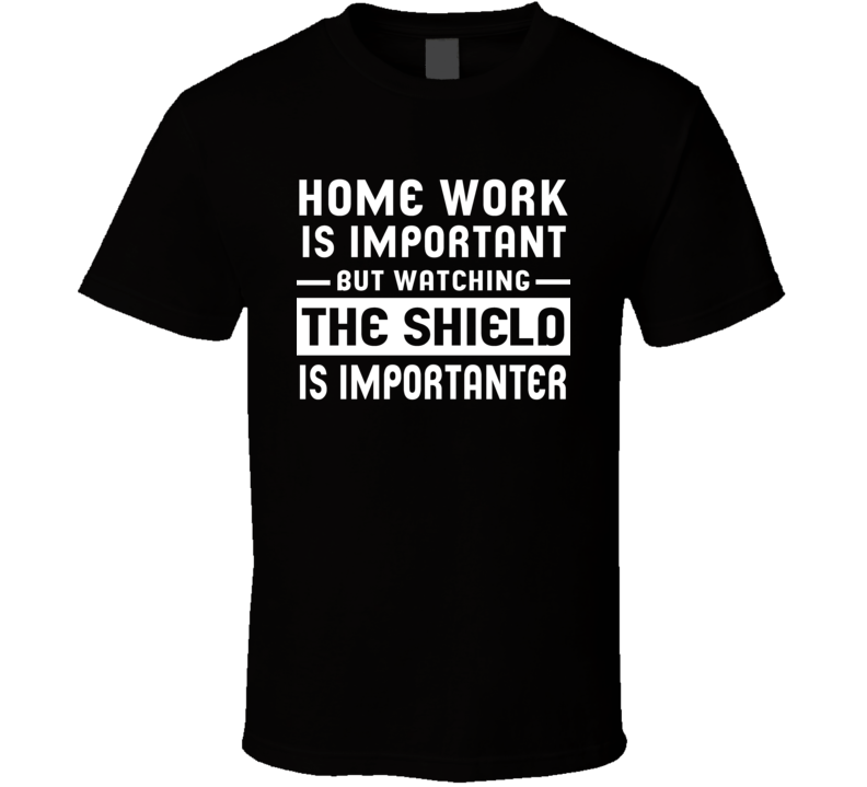 Home Work Is Important Watching The Shield Funny Tv Show T Shirt Home Work Is Important Watching The Shield Funny Tv Show T Shirt