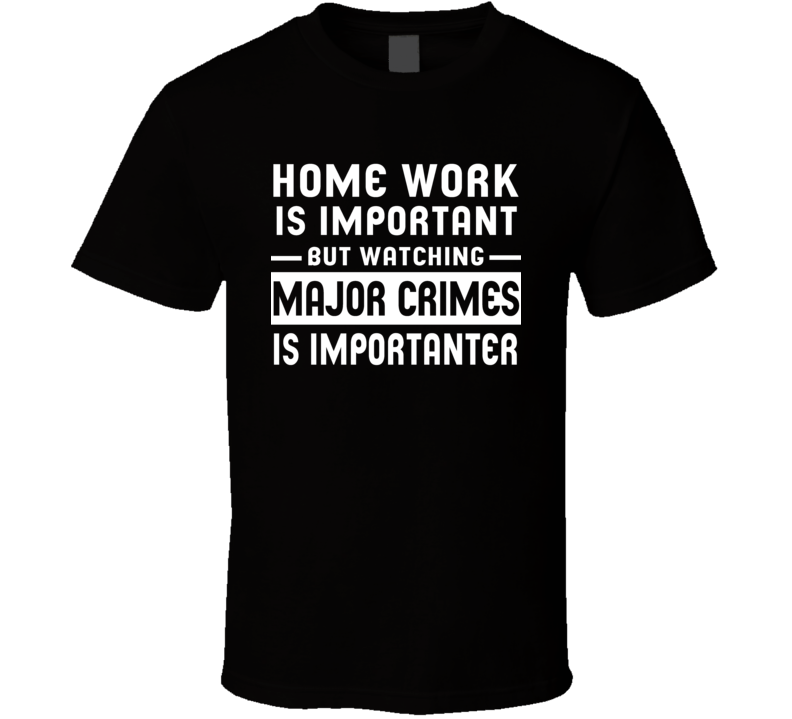 Home Work Is Important Watching Major Crimes Funny Tv Show T Shirt Home Work Is Important Watching Major Crimes Funny Tv Show T Shirt