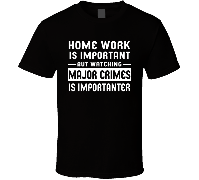 Home Work Is Important Watching Major Crimes Funny Tv Show T Shirt