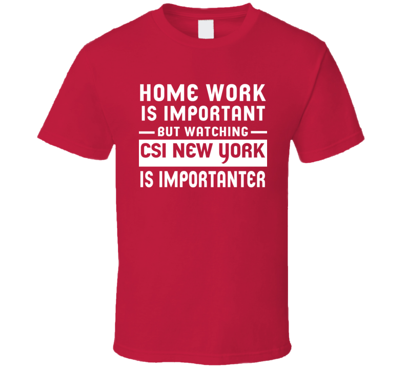 Home Work Is Important Watching Csi New York Funny Tv Show T Shirt