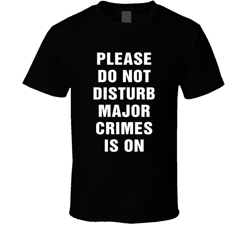 Do Not Disturb Major Crimes Is On Funny Tv Show T Shirt